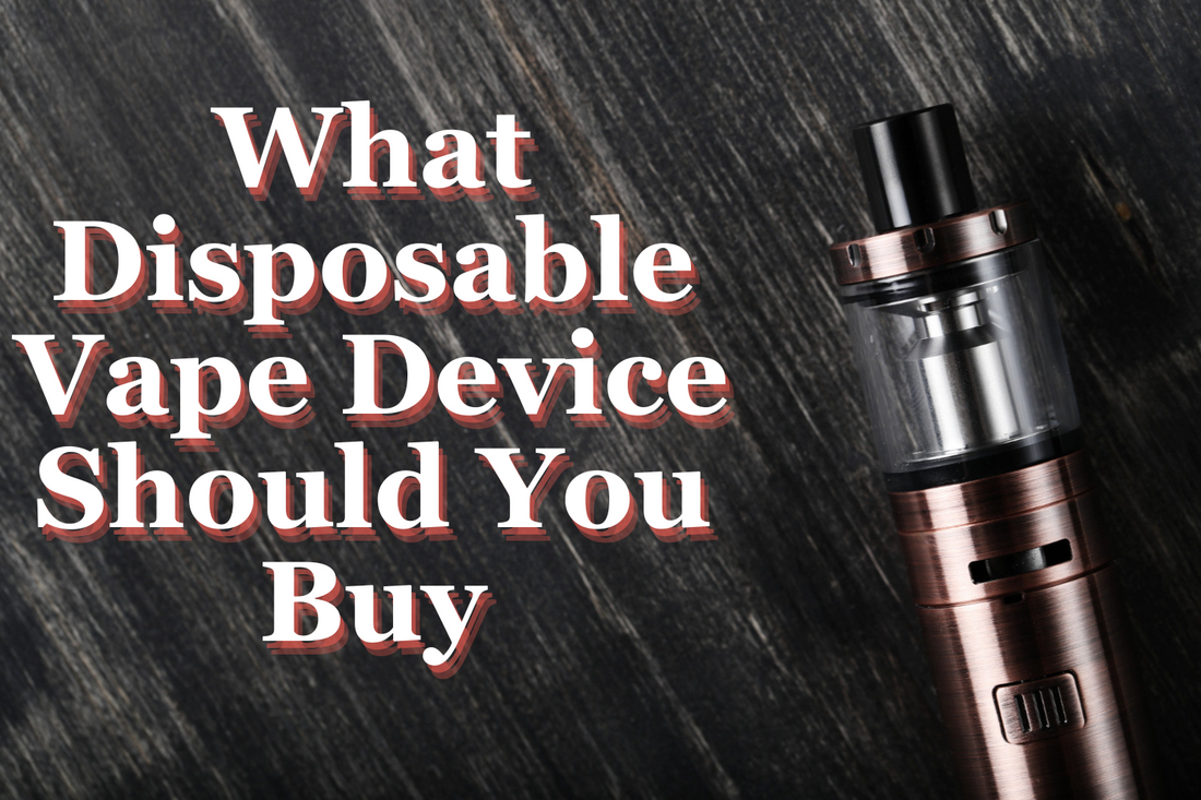 What Disposable Vape Device Should You Buy?